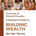 The Power of Financial Freedom – A Woman’s Guide to Building Wealth on Her Terms