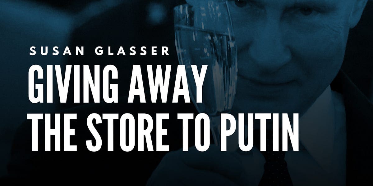 Giving Away the Store to Putin