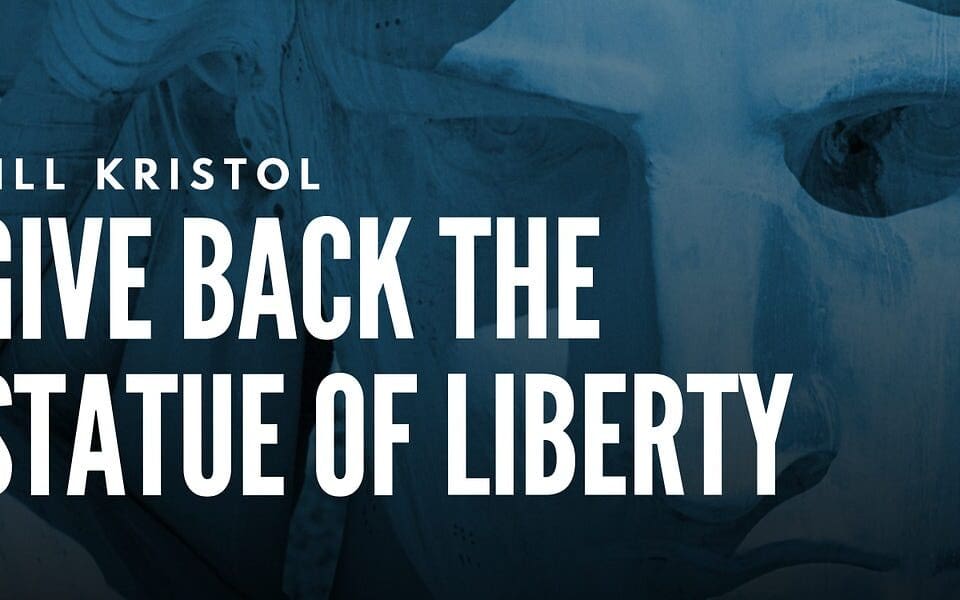 Bill Kristol: Give Back the Statue of Liberty