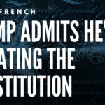 David French: Trump Admits He’s Violating the Constitution