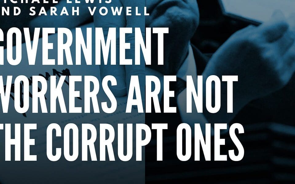 Michael Lewis: Government Workers Aren’t the Corrupt Ones