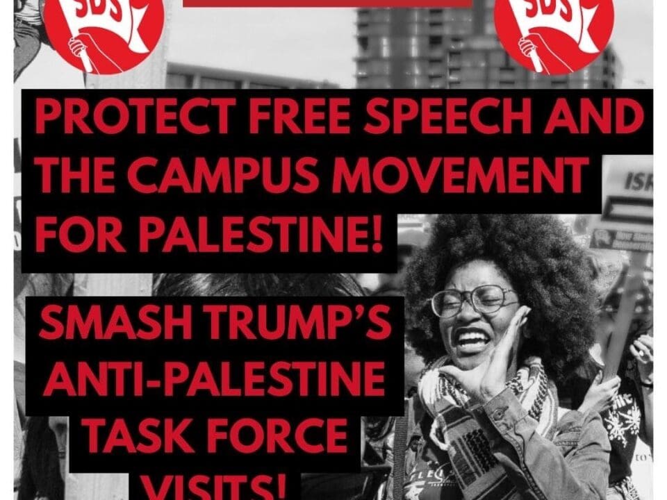 National SDS Calls on Students: Smash Trump’s Anti-Palestine Task Force Visits, Protect Free Speech and the Campus Movement for Palestine