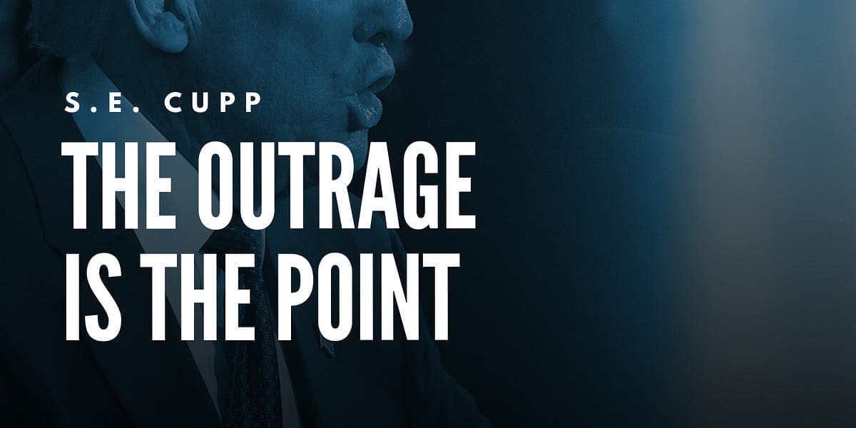 S.E. Cupp: The Outrage Is the Point