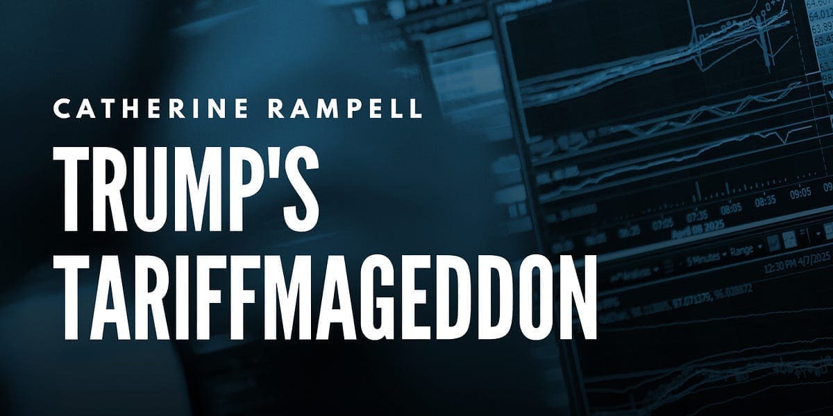 Catherine Rampell: Trump’s Tariffmageddon Catherine Rampell: Trump’s Tariffmageddon